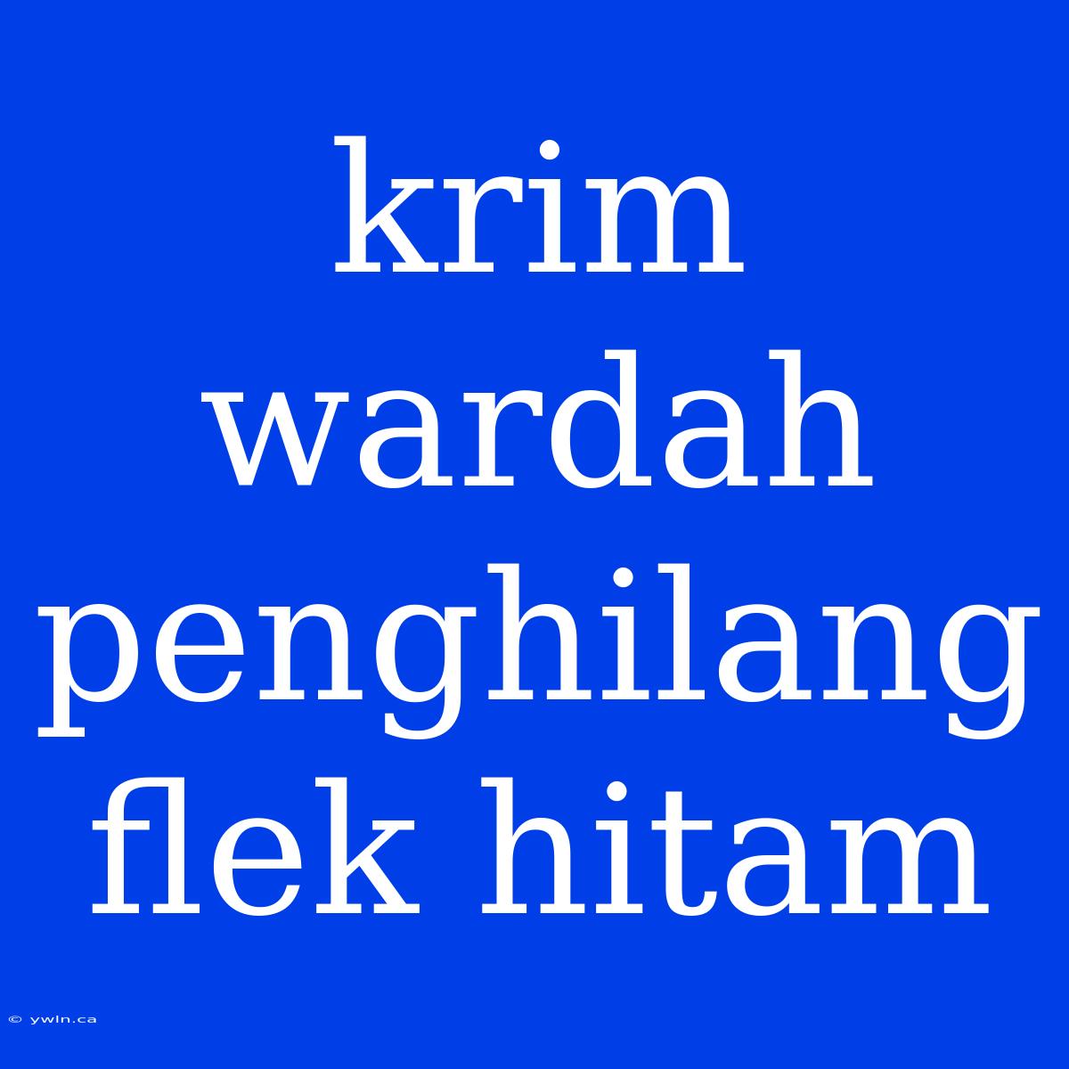 Krim Wardah Penghilang Flek Hitam