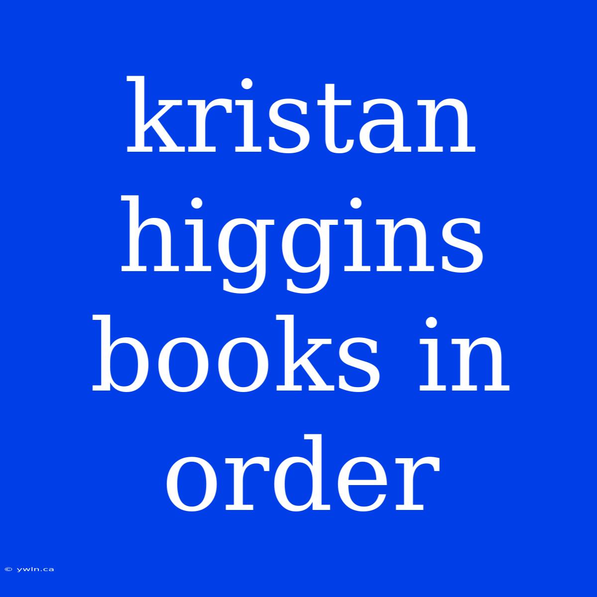 Kristan Higgins Books In Order