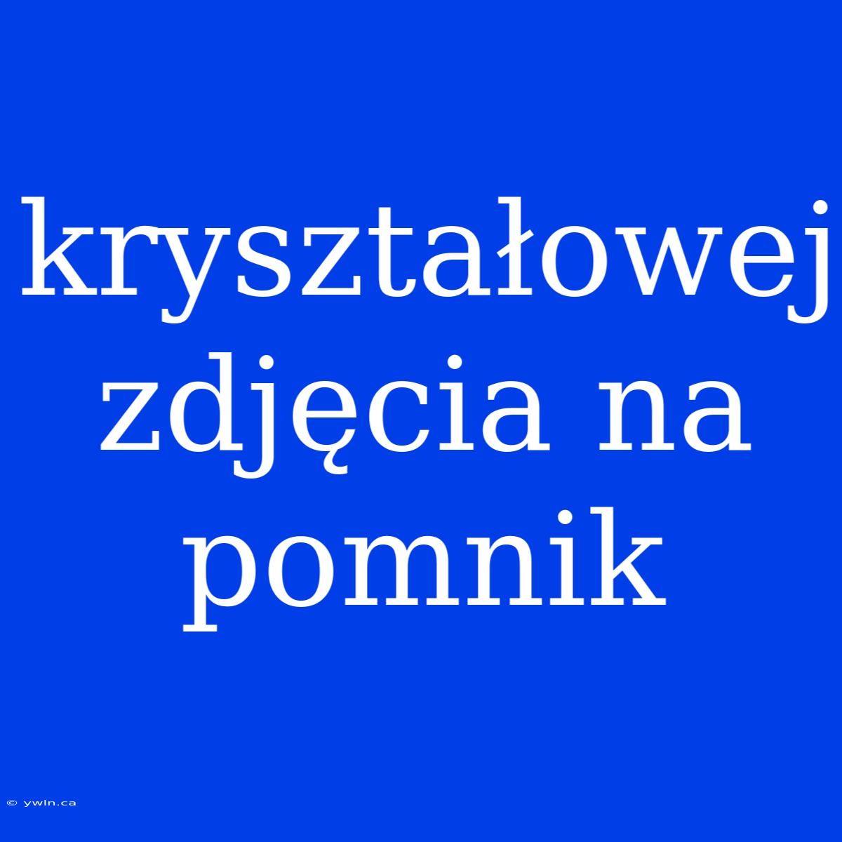 Kryształowej Zdjęcia Na Pomnik