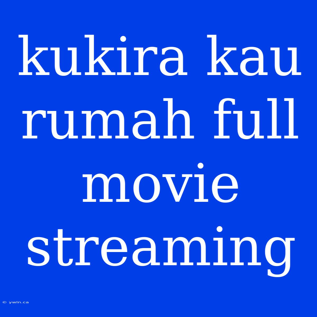 Kukira Kau Rumah Full Movie Streaming