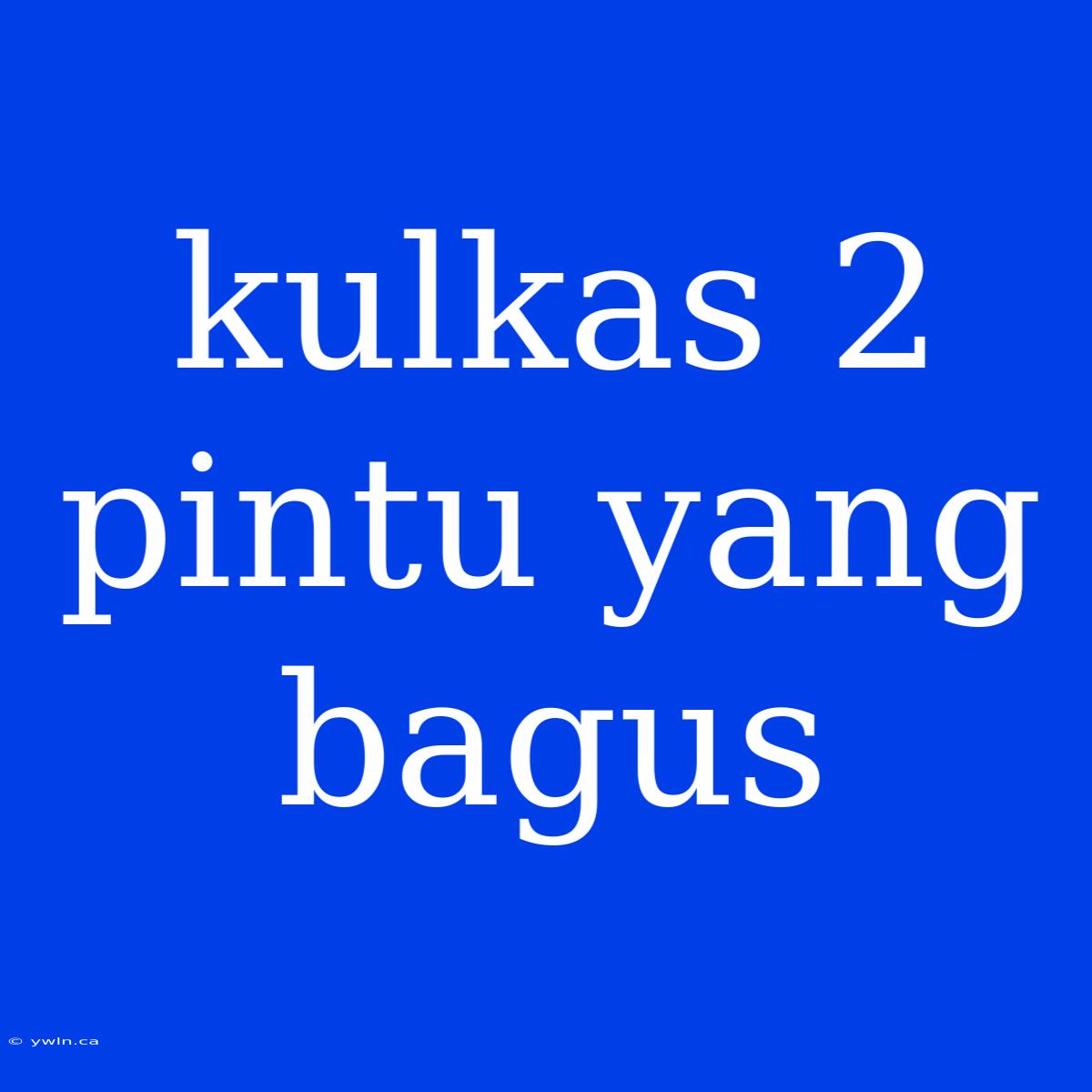 Kulkas 2 Pintu Yang Bagus