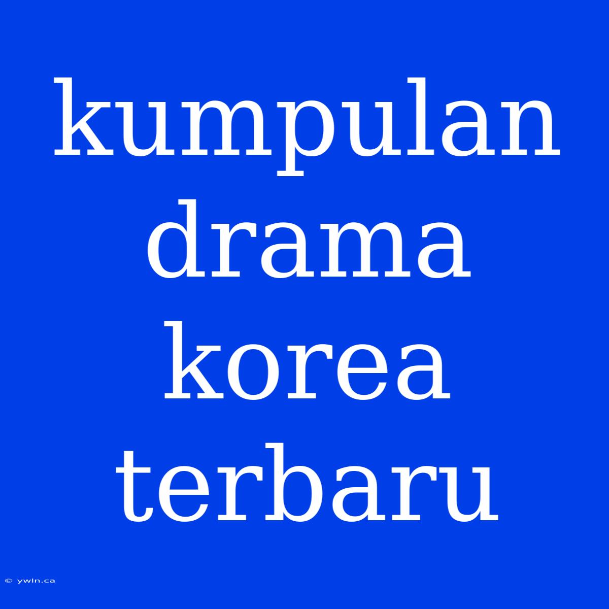 Kumpulan Drama Korea Terbaru