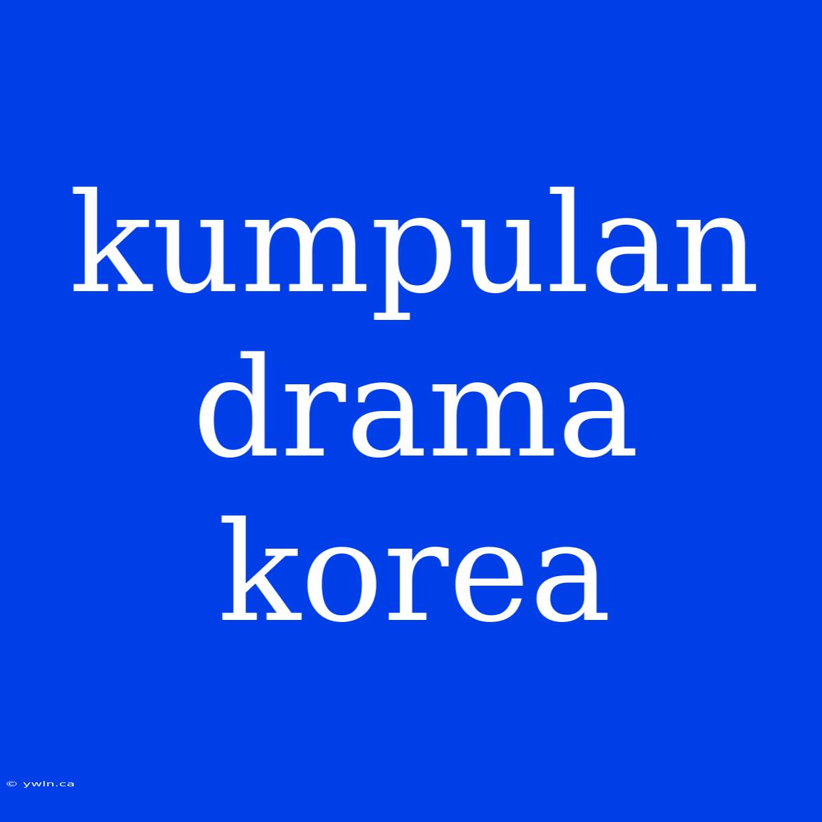 Kumpulan Drama Korea