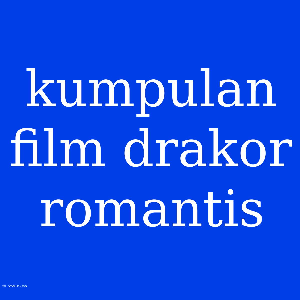 Kumpulan Film Drakor Romantis