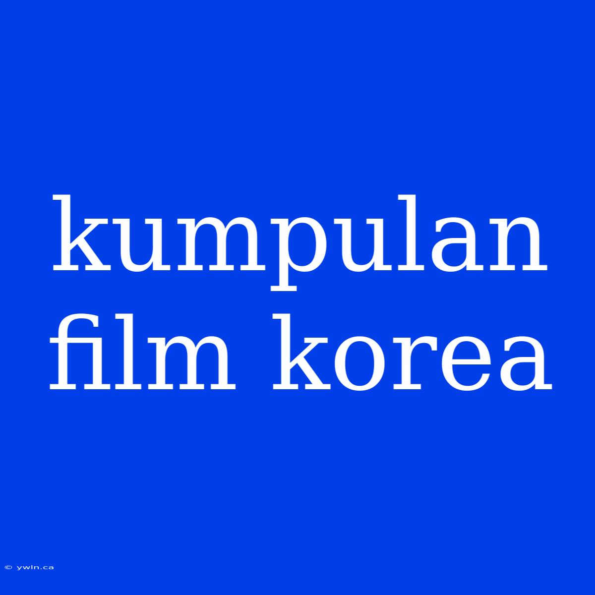 Kumpulan Film Korea