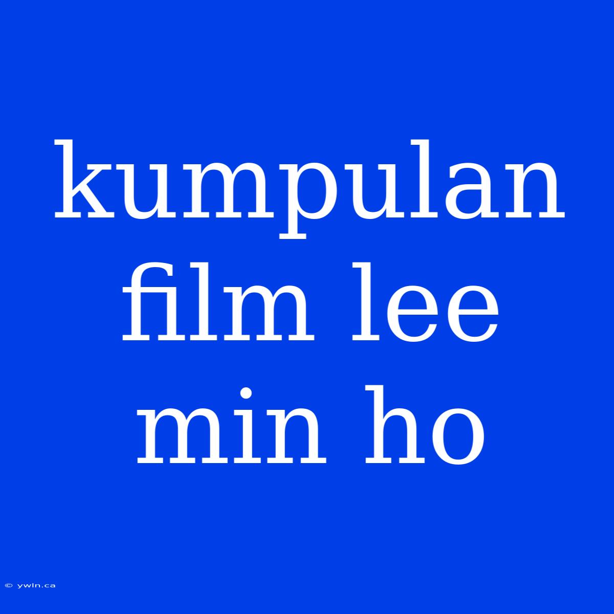 Kumpulan Film Lee Min Ho