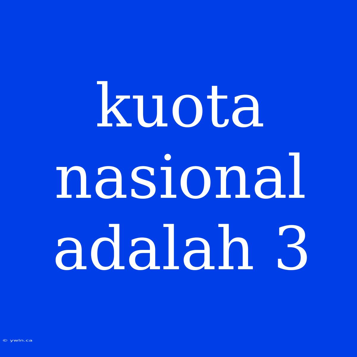 Kuota Nasional Adalah 3