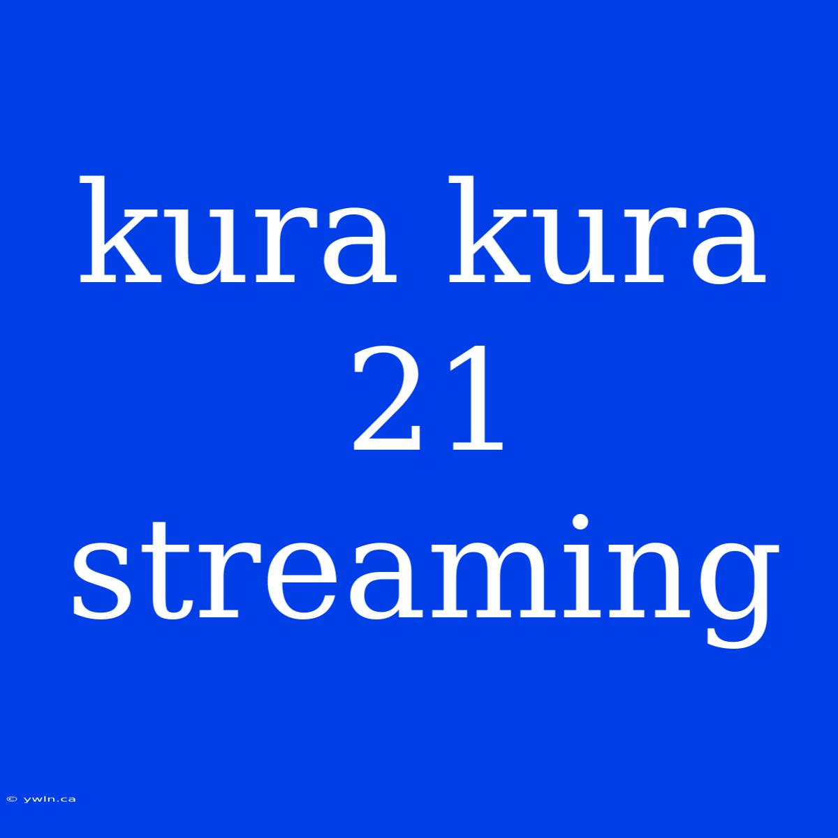 Kura Kura 21 Streaming