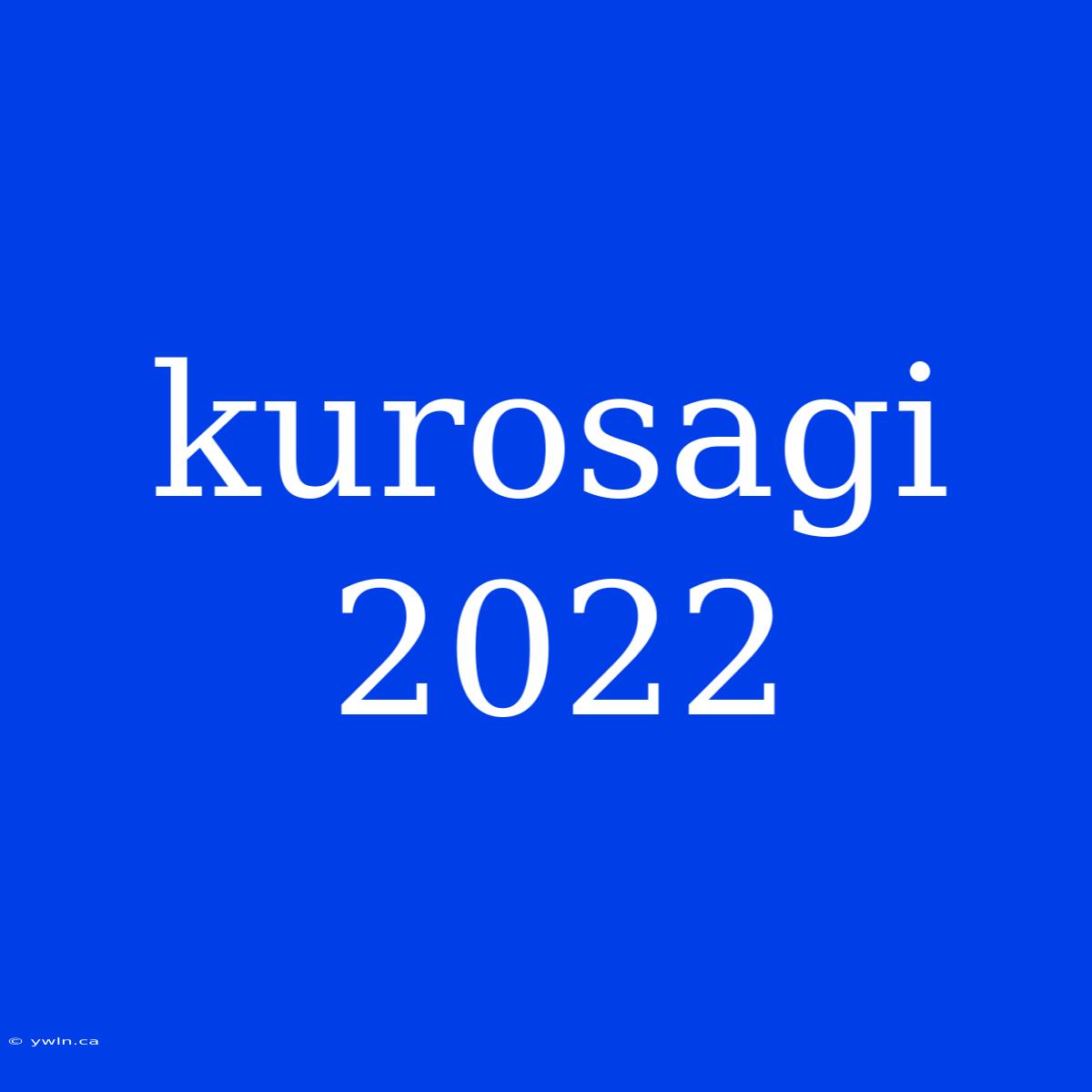 Kurosagi 2022