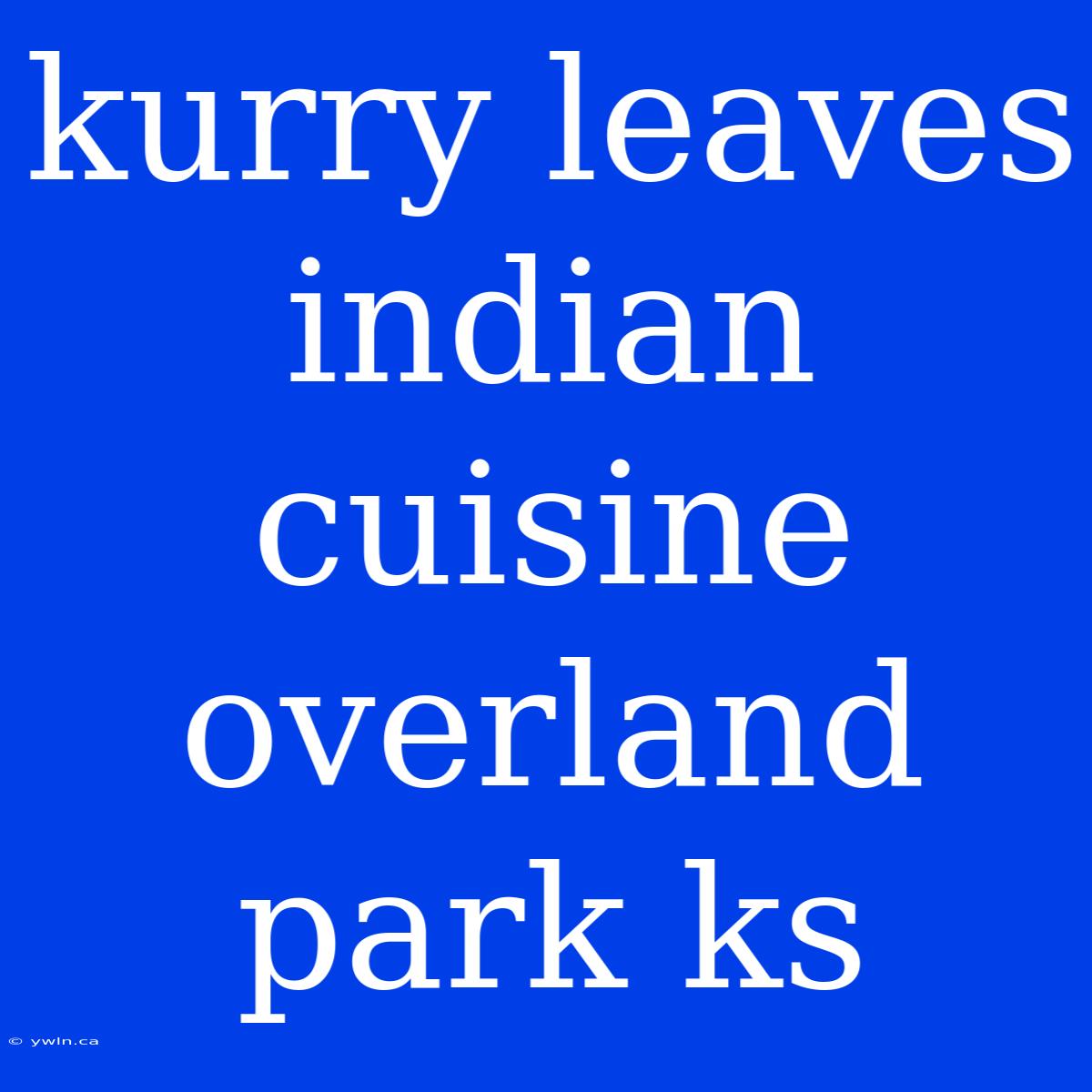 Kurry Leaves Indian Cuisine Overland Park Ks