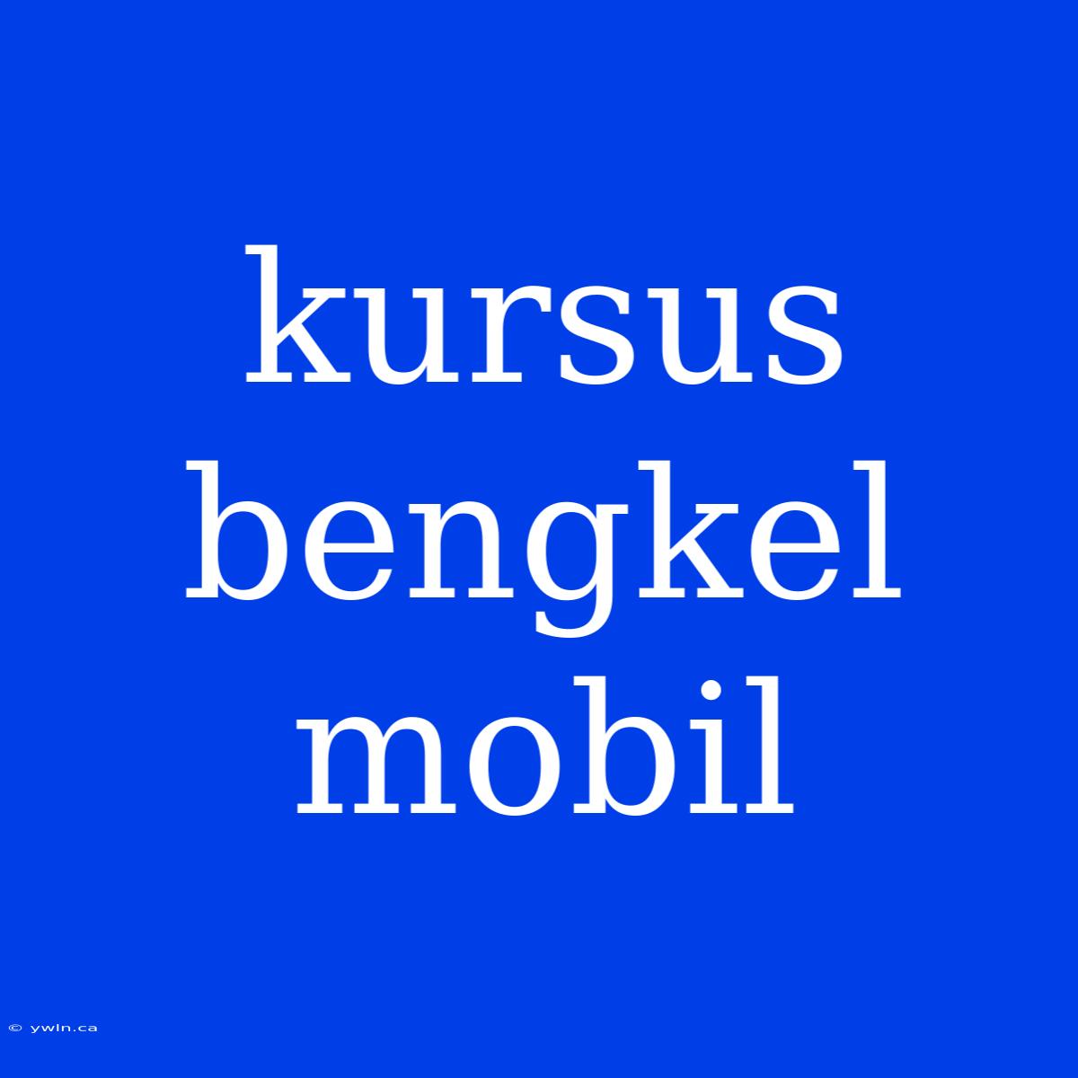 Kursus Bengkel Mobil