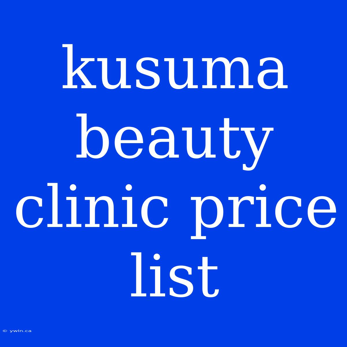 Kusuma Beauty Clinic Price List