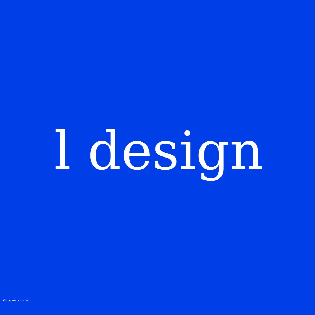 L Design