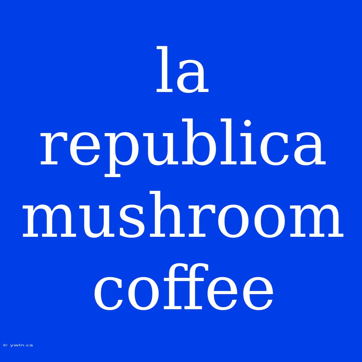 La Republica Mushroom Coffee