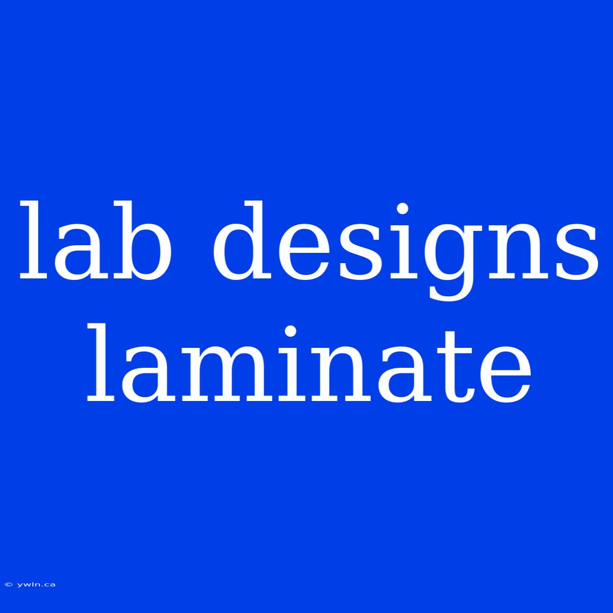 Lab Designs Laminate