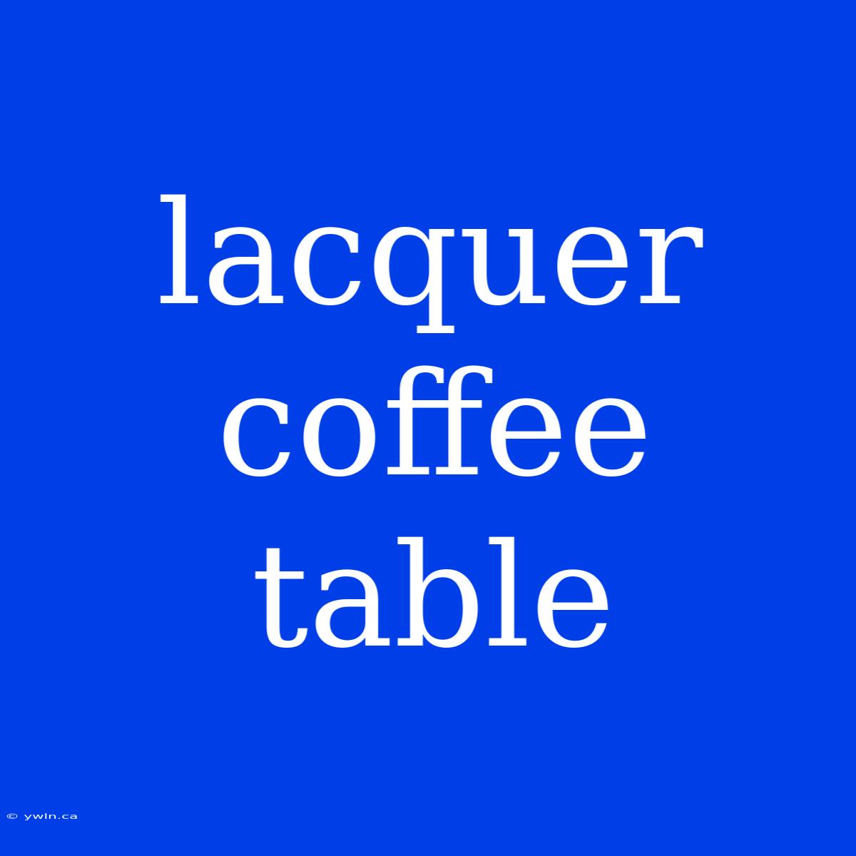 Lacquer Coffee Table