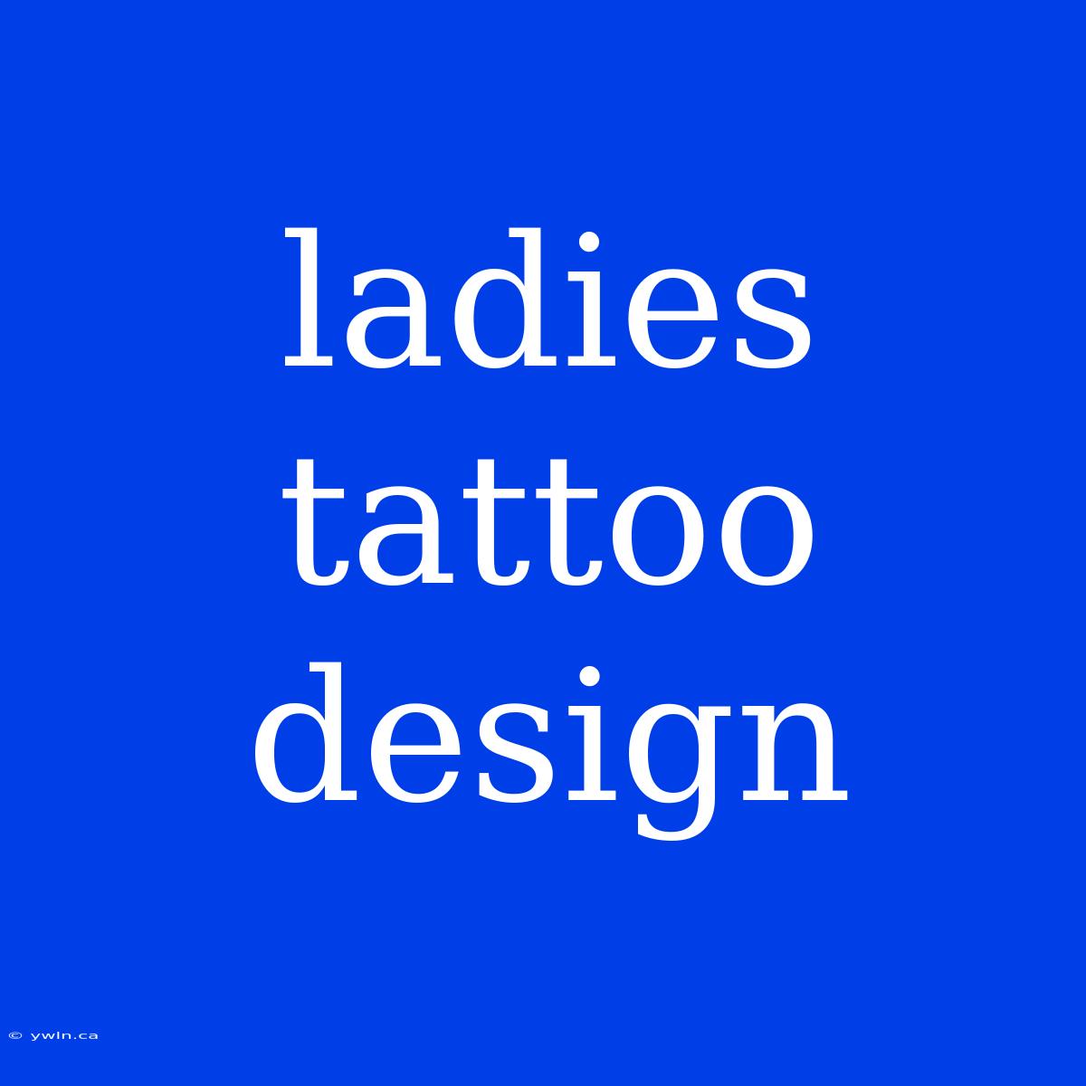 Ladies Tattoo Design