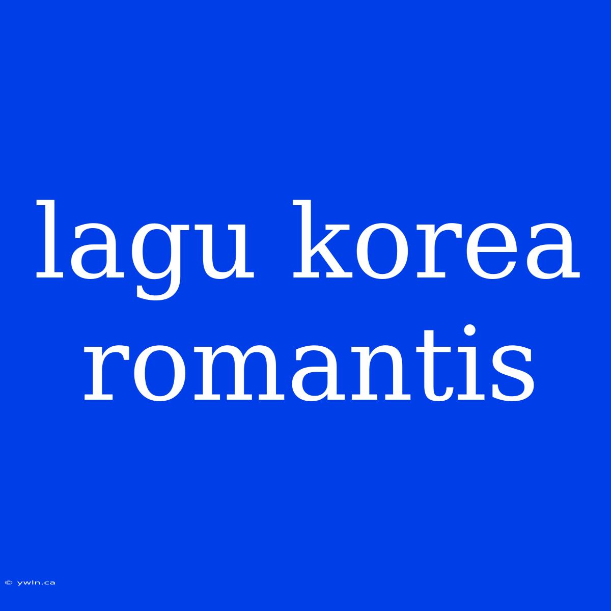 Lagu Korea Romantis