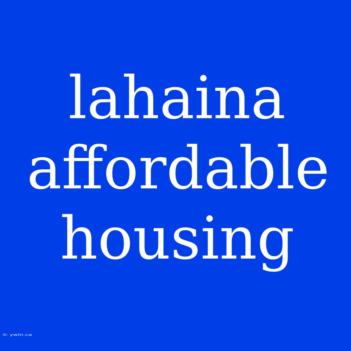 Lahaina Affordable Housing