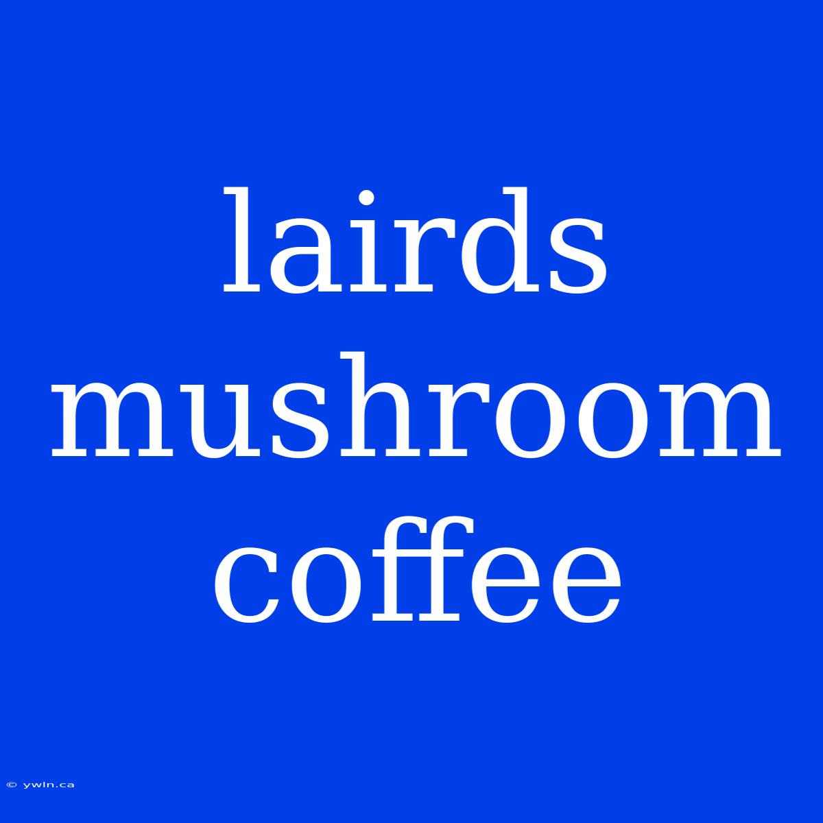 Lairds Mushroom Coffee