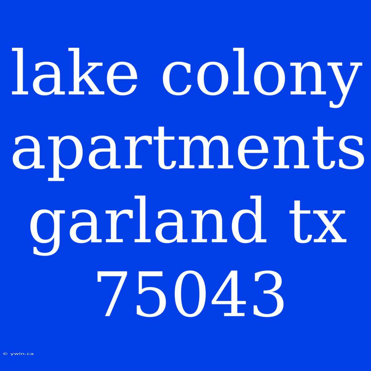 Lake Colony Apartments Garland Tx 75043