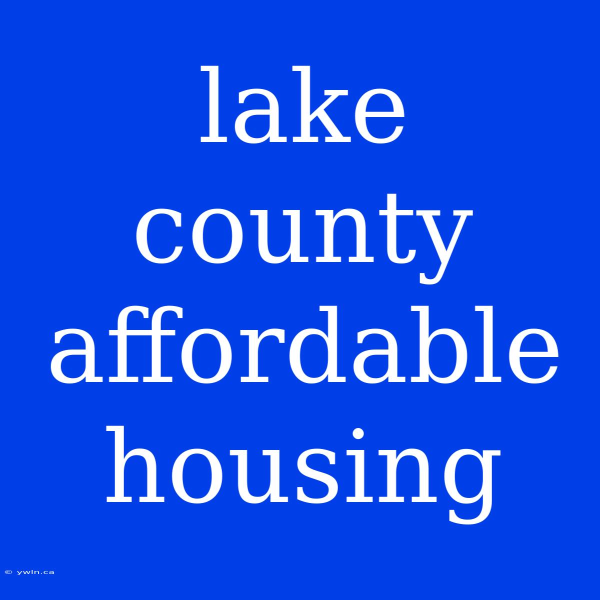 Lake County Affordable Housing