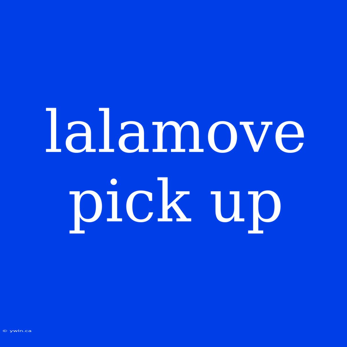 Lalamove Pick Up