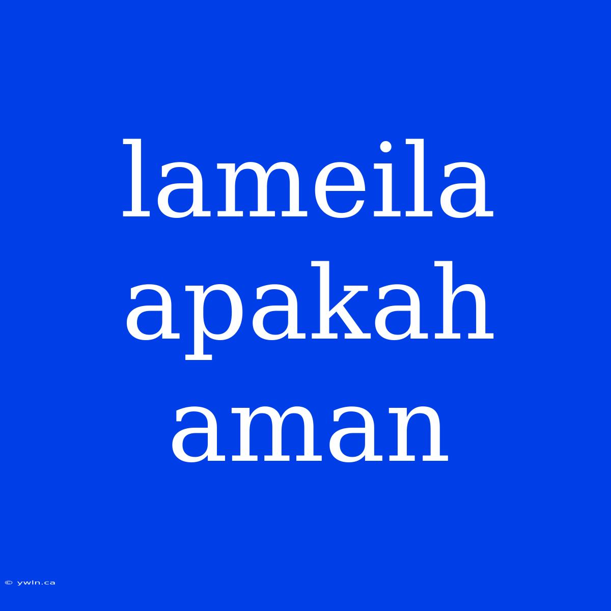 Lameila Apakah Aman