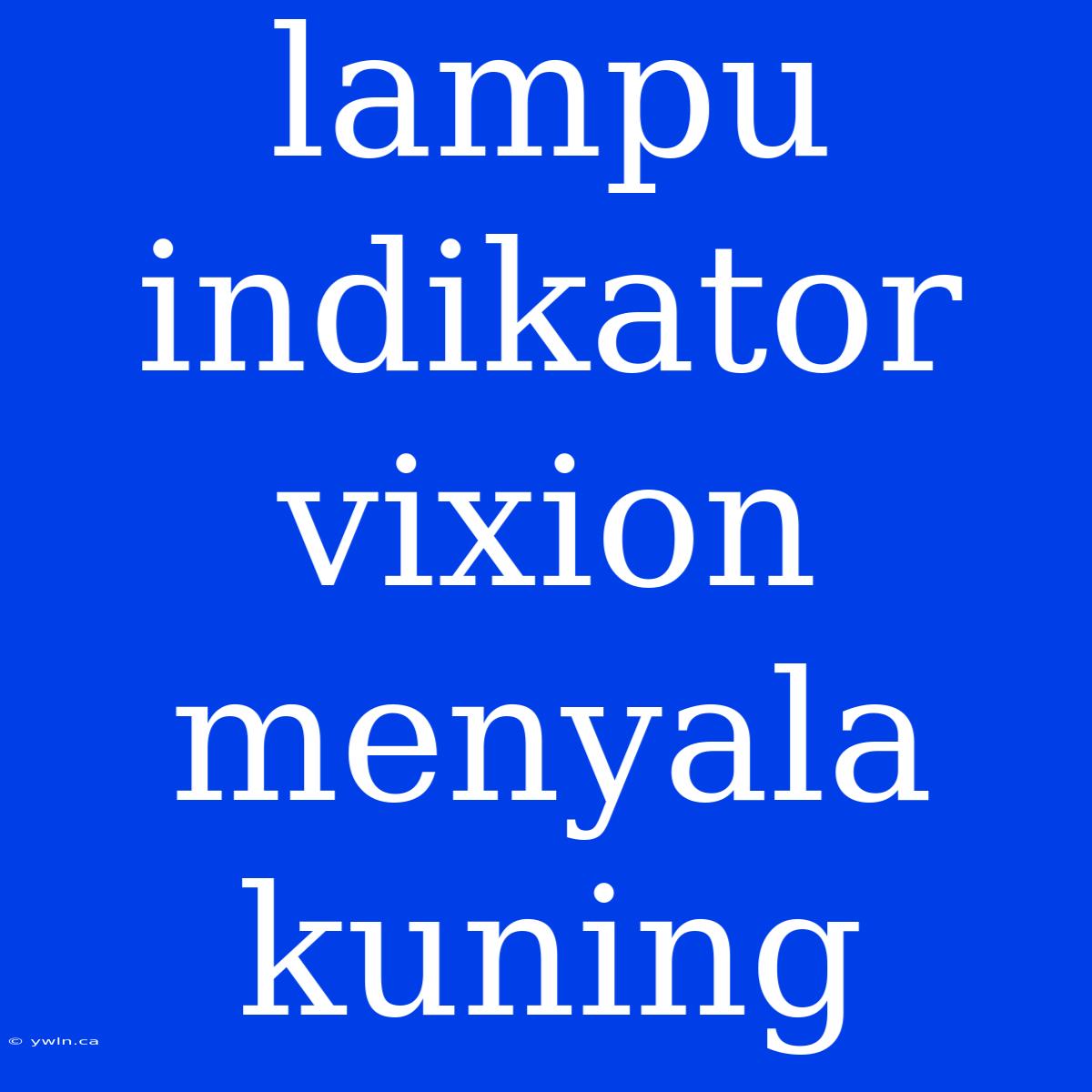 Lampu Indikator Vixion Menyala Kuning