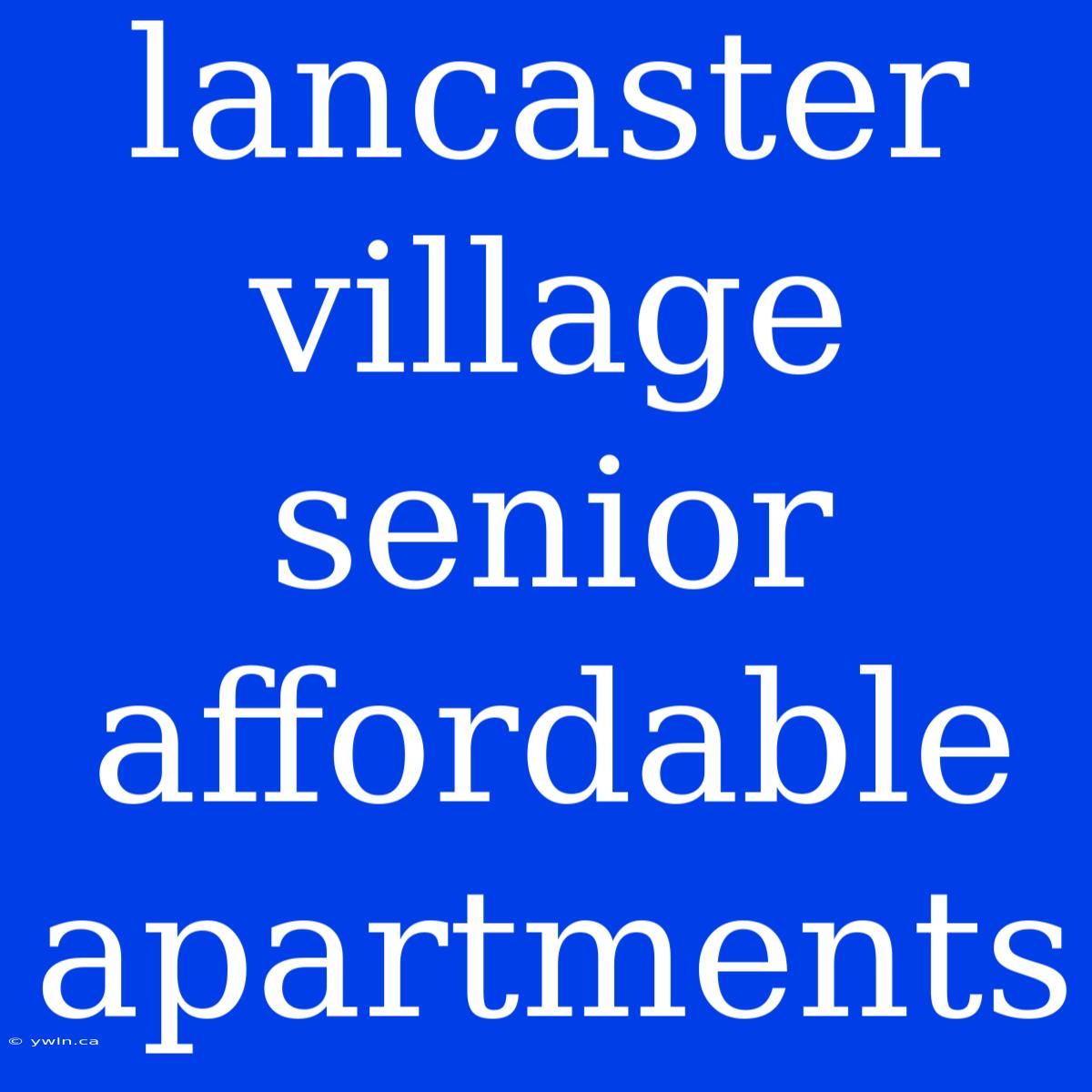 Lancaster Village Senior Affordable Apartments