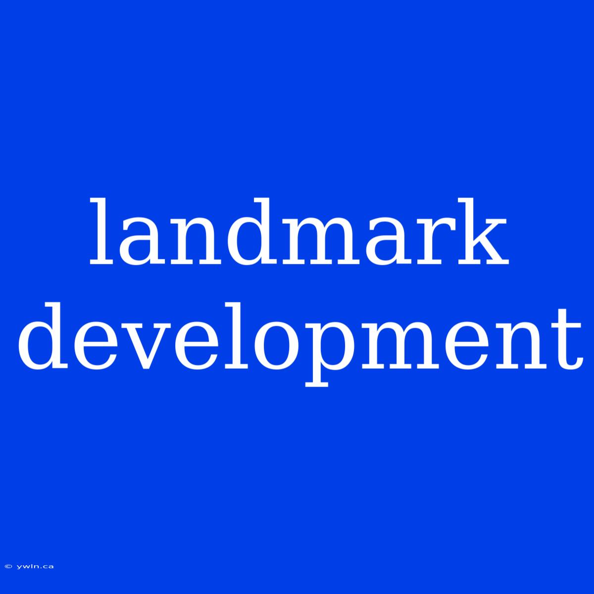 Landmark Development