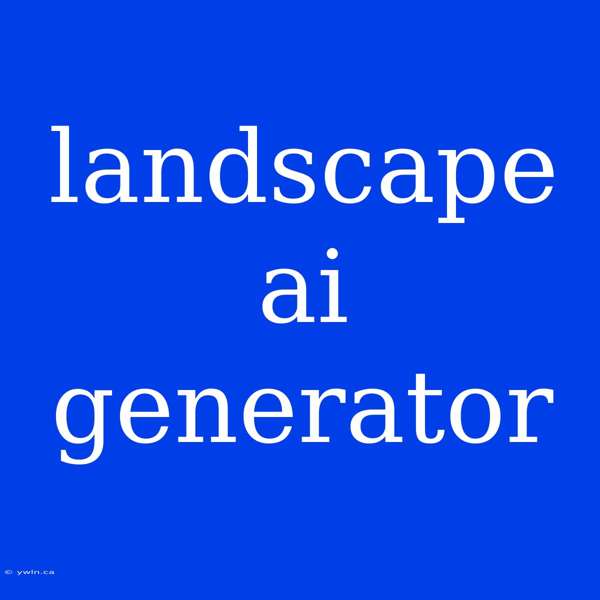 Landscape Ai Generator