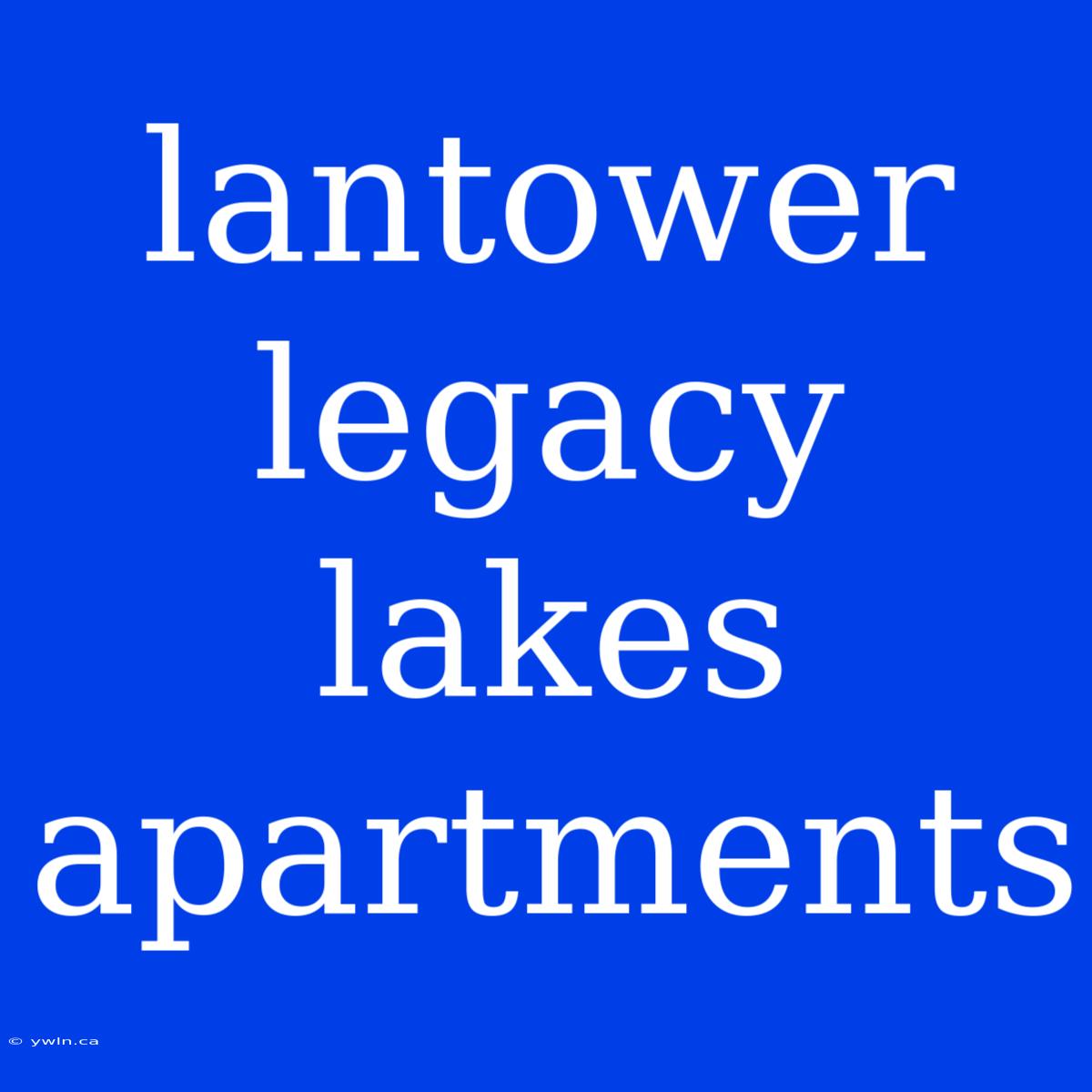 Lantower Legacy Lakes Apartments