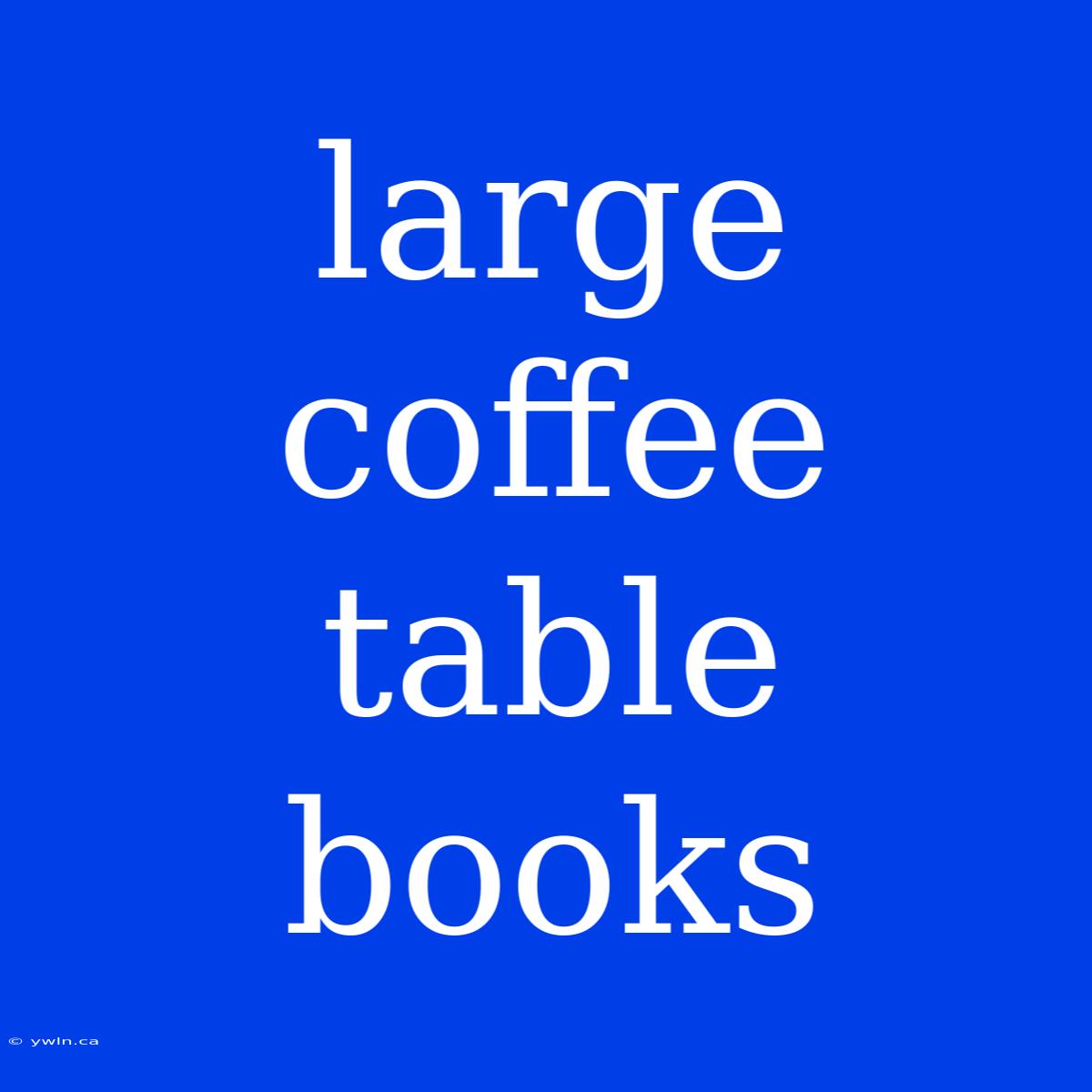 Large Coffee Table Books