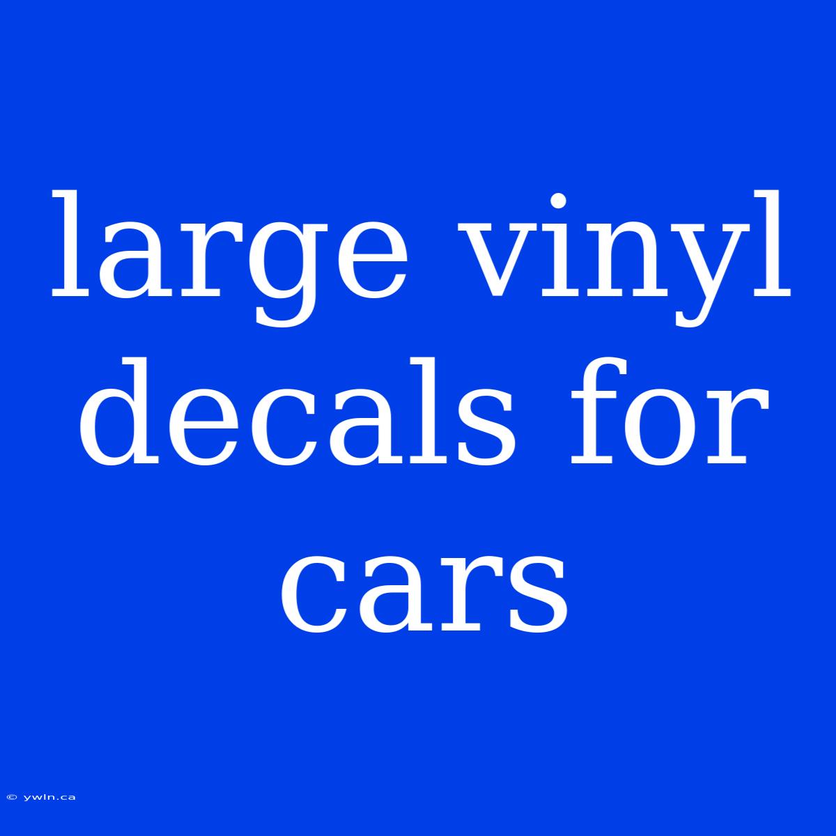 Large Vinyl Decals For Cars