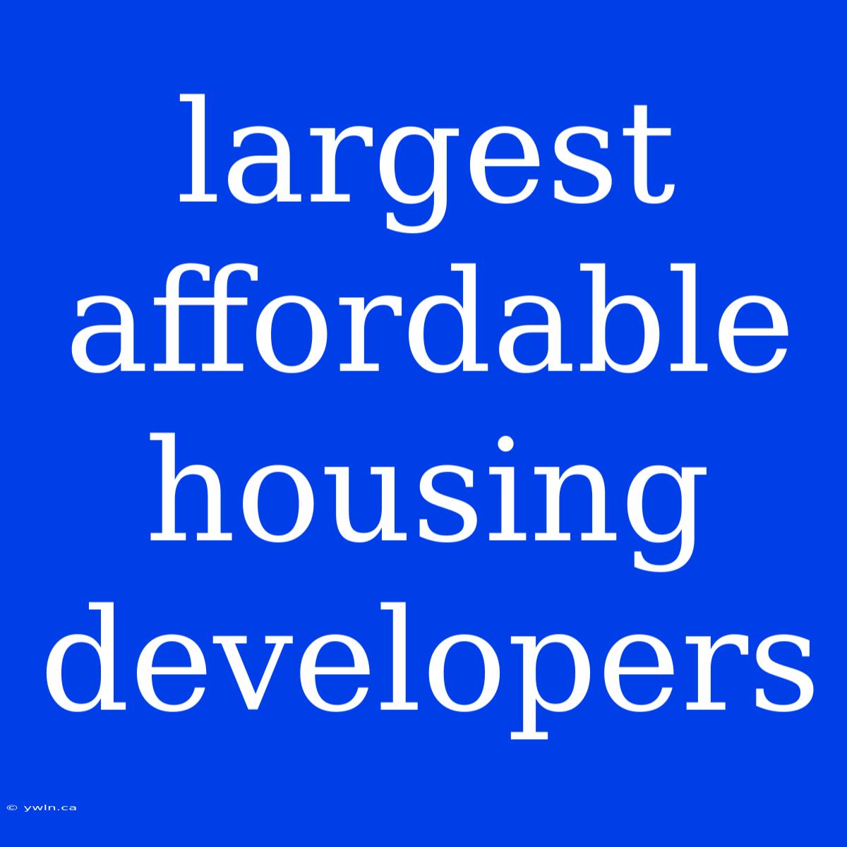 Largest Affordable Housing Developers