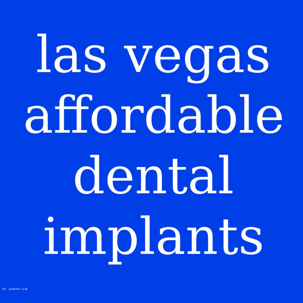 Las Vegas Affordable Dental Implants