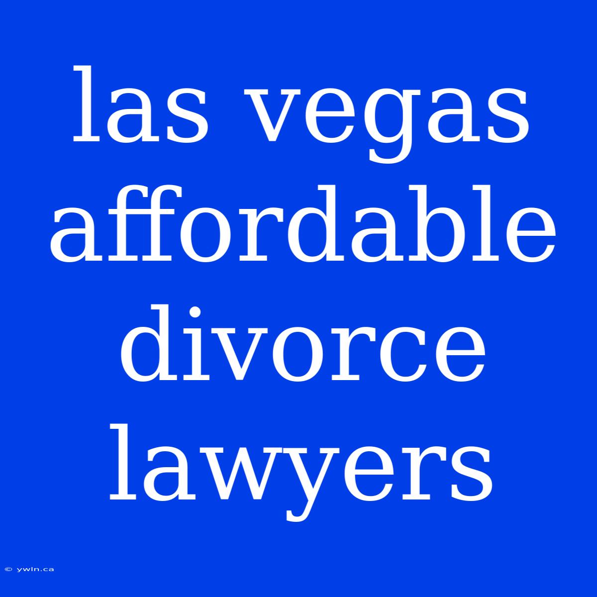 Las Vegas Affordable Divorce Lawyers