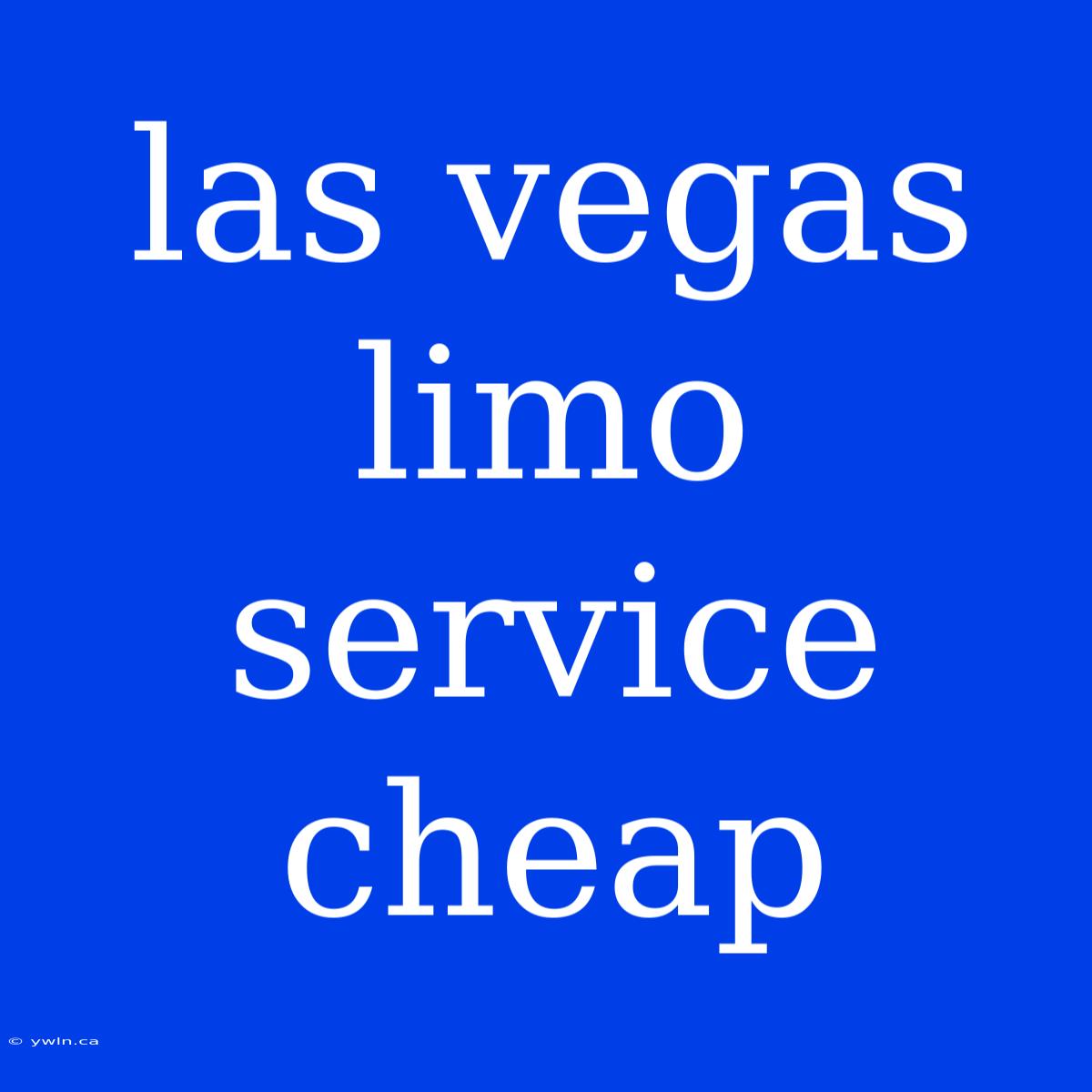 Las Vegas Limo Service Cheap