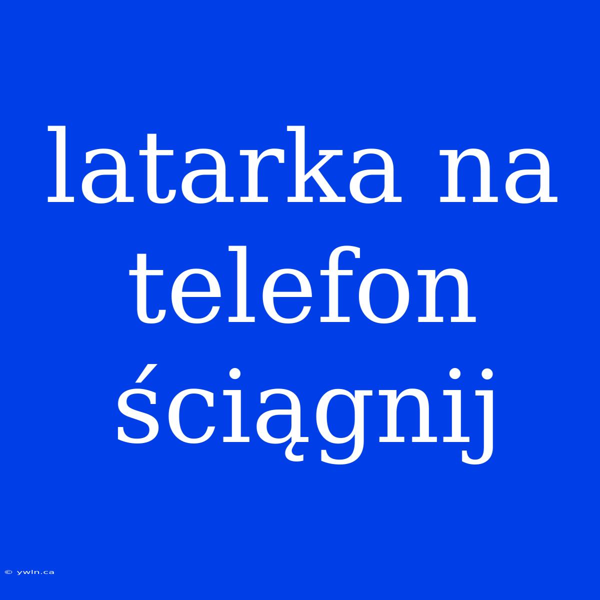 Latarka Na Telefon Ściągnij