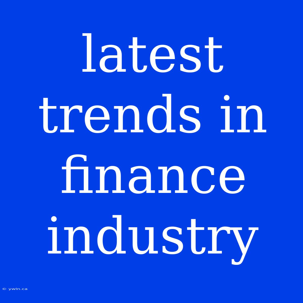 Latest Trends In Finance Industry