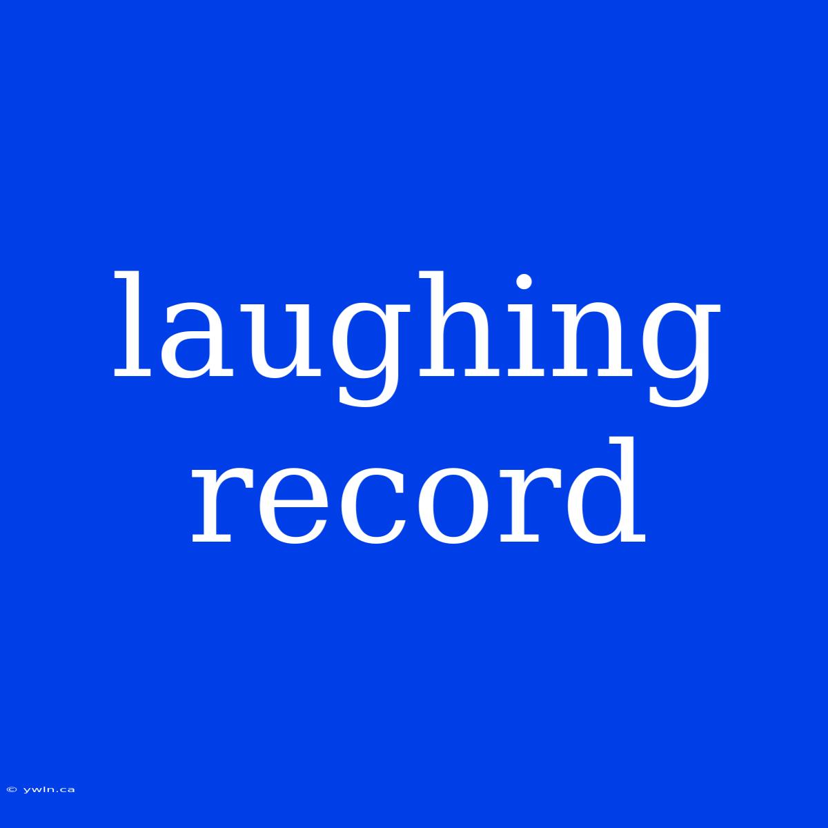 Laughing Record