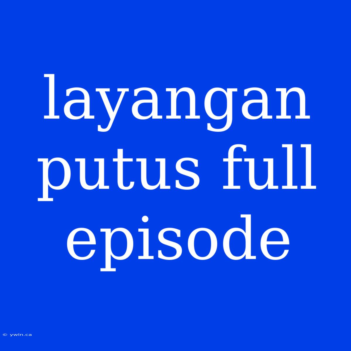 Layangan Putus Full Episode