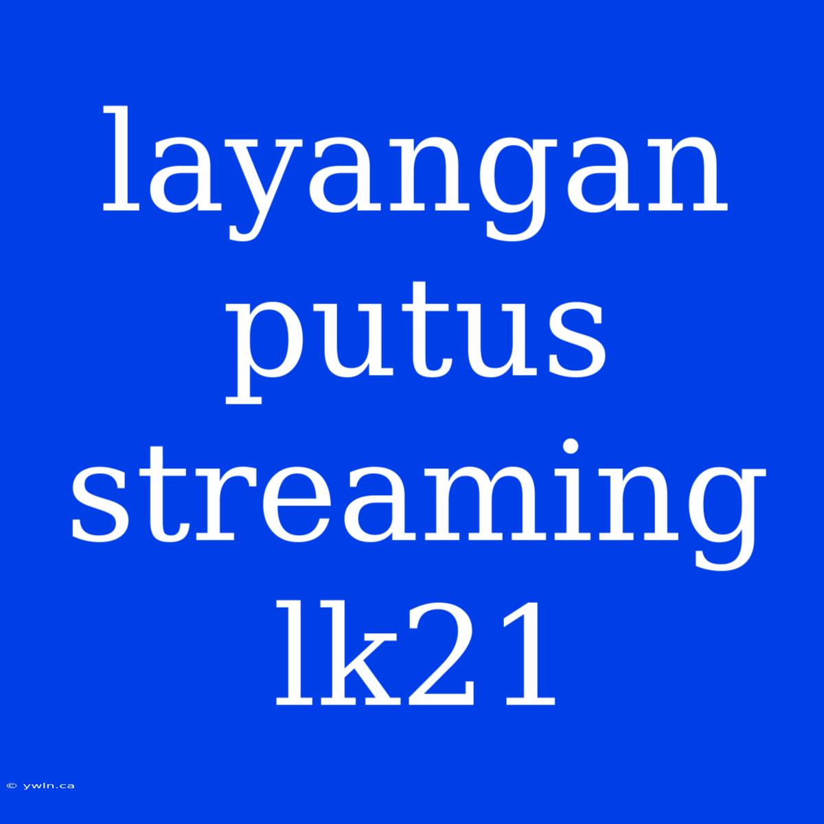 Layangan Putus Streaming Lk21