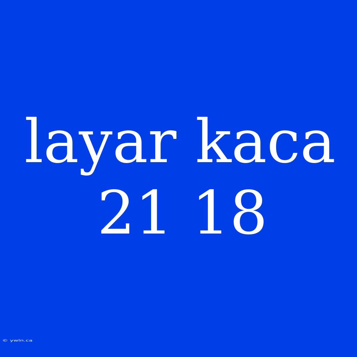 Layar Kaca 21 18