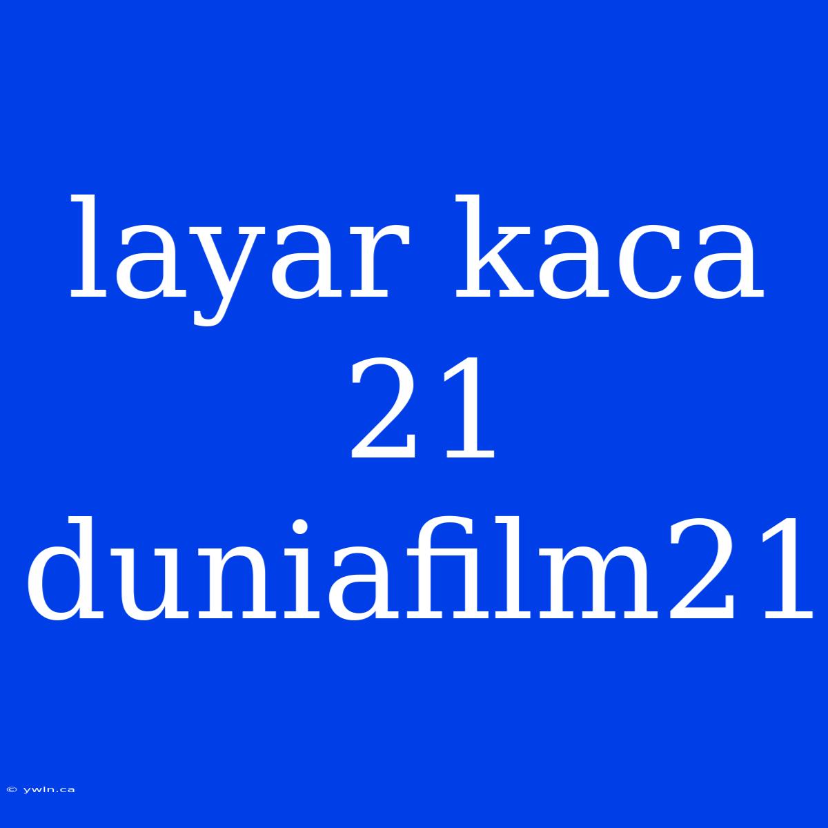 Layar Kaca 21 Duniafilm21