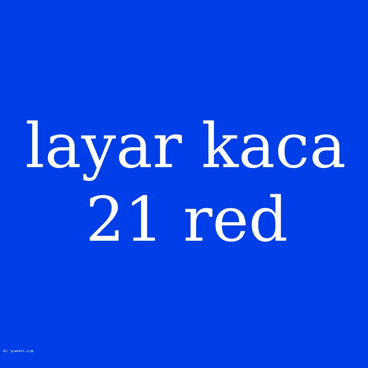 Layar Kaca 21 Red