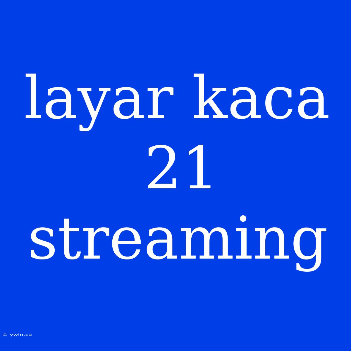 Layar Kaca 21 Streaming