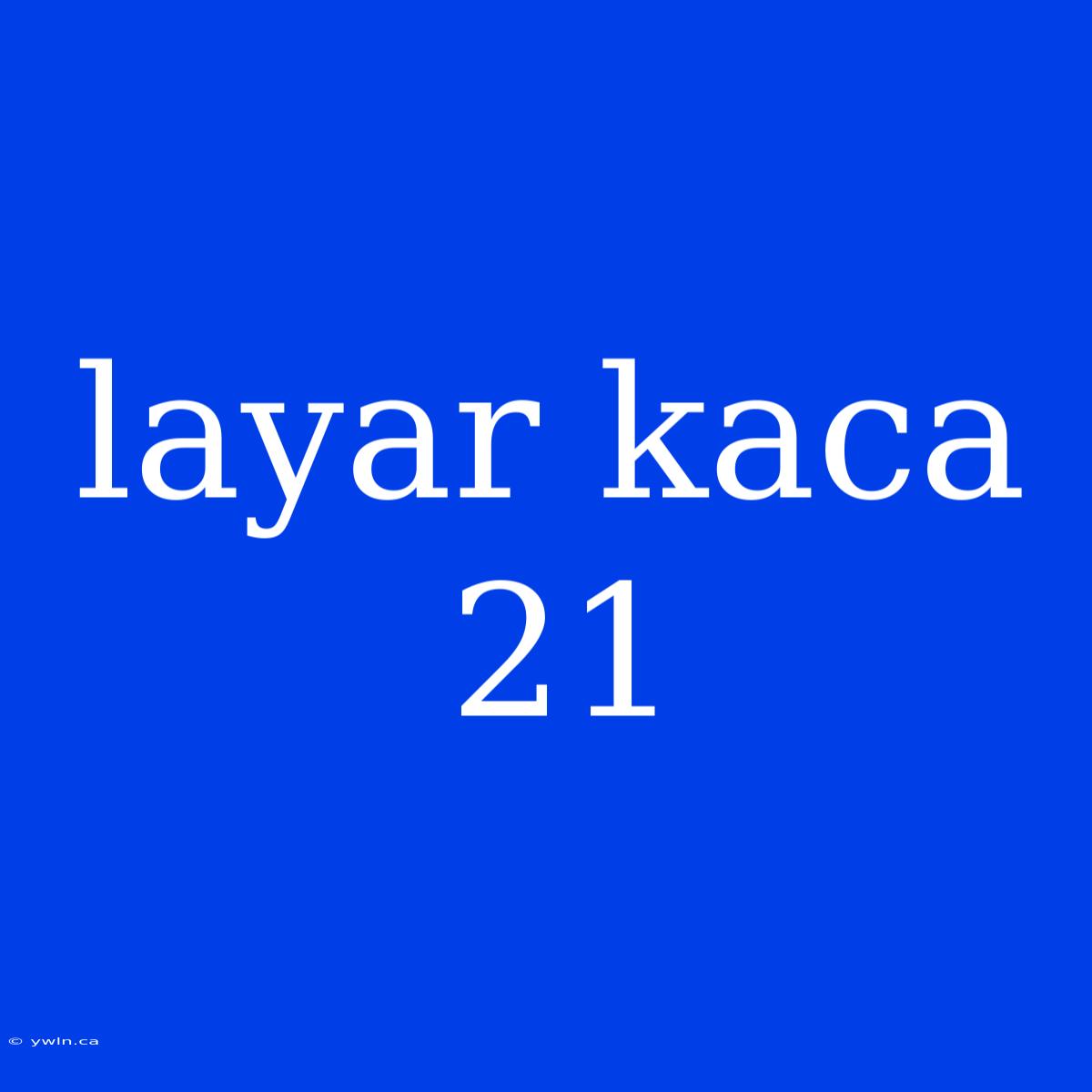 Layar Kaca 21