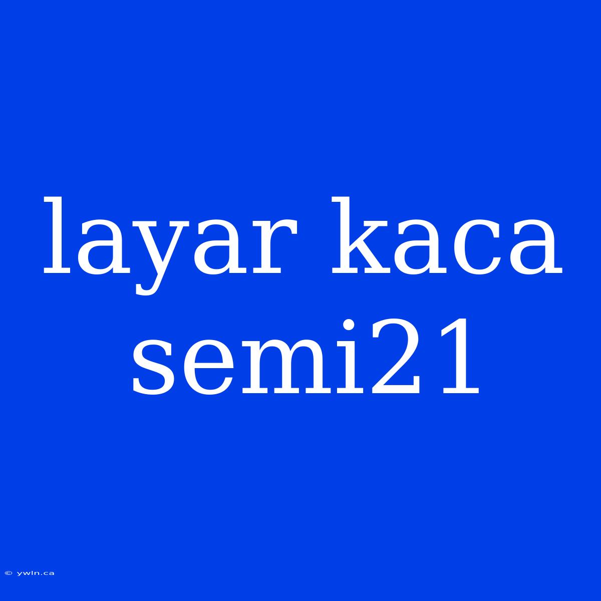 Layar Kaca Semi21